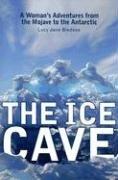 Cover of: The Ice Cave: A Woman's Adventures from the Mojave to the Antarctic