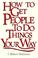 Cover of: How to get people to do things your way