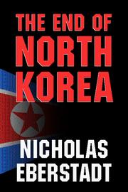 Cover of: The End of North Korea by Nicholas Eberstadt