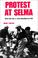 Cover of: Protest at Selma