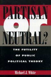 Cover of: Partisan or neutral: the futility of public political theory