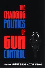 Cover of: The changing politics of gun control by edited by John M. Bruce and Clyde Wilcox.