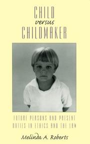 Cover of: Child versus childmaker: future persons and present duties in ethics and the law