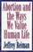 Cover of: Abortion and the ways we value human life