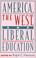 Cover of: America, the West, and liberal education