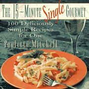 Cover of: The 15-Minute Single Gourmet: 100 Deliciously Simple Recipes for One