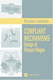 Compliant Mechanisms by Nicolae Lobontiu