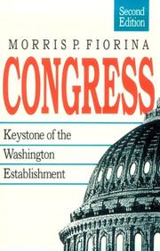 Congress, keystone of the Washington establishment by Morris P. Fiorina