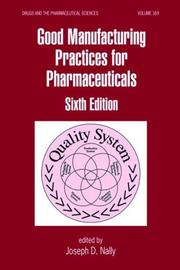 Cover of: Good Manufacturing Practices for Pharmaceuticals, Sixth Edition (Drugs and the Pharmaceutical Sciences) by Joseph D. Nally