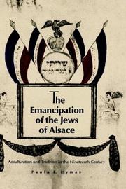 Cover of: The emancipation of the Jews of Alsace: acculturation and tradition in the nineteenth century