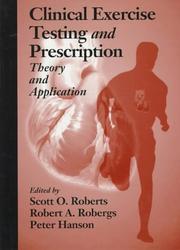 Cover of: Clinical Exercise Testing and PrescriptionTheory and Application by Scott O. Roberts, Robert A. Robergs, Peter Hanson