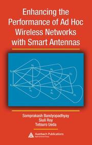 Enhancing the performance of ad hoc wireless networks with smart antennas by Somprakash Bandyopadhyay