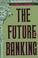 Cover of: The Future of Banking (A Twentieth Century Fund Report)