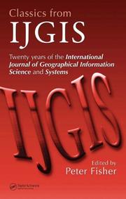 Cover of: Classics from IJGIS: Twenty years of the International Journal of Geographical Information Science and Systems (No Series)