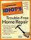 Cover of: The Complete Idiot's Guide to Trouble-Free Home Repair (Complete Idiot's Guides)