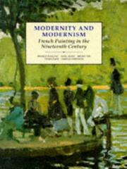 Cover of: Modernity and modernism: French painting in the nineteenth century