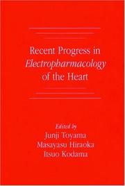 Cover of: Recent progress in electropharmacology of the heart by edited by Junji Toyama, Masayasu Hiraoka, Itsuo Kodama.