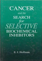 Cover of: Cancer and the search for selective biochemical inhibitors by E. J. Hoffman