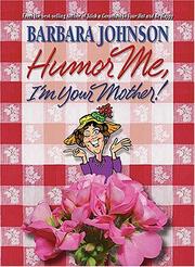Cover of: Humor Me, I'm Your Mother by Barbara Johnson, Helmut Thielicke
