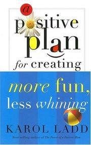 Cover of: A Positive Plan for Creating More Fun, Less Whining (Positive Plan) by Karol Ladd