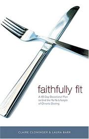 Cover of: Faithfully Fit: A 40-Day Devotional Plan to End the Yo-Yo Lifestyle of Chronic Dieting