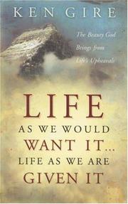 Cover of: Life as We Would Want It . . . Life as We Are Given It: The Beauty God Brings from Life's Upheavals