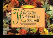 Cover of: How to be a friend to yourself: refreshment and renewal in a hurry-worry world