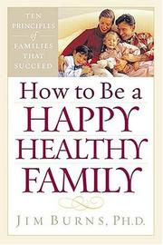Cover of: How To Be A Happy, Healthy Family by Jim Burns