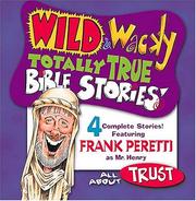 Cover of: Wild & Wacky Totally True Bible Stories - All About Trust CD (Wild & Wacky Totally True Bible Stories) by Frank E. Peretti, Frank E. Peretti