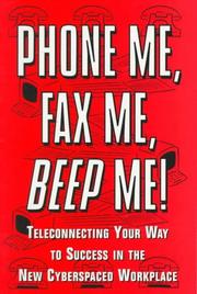 Cover of: Phone me, fax me, beep me!: teleconnecting your way to success in the new cyberspaced workplace