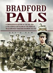 Cover of: BRADFORD PALS: The Comprehensive History of the 16th,18th and 20th (Service) Battalions of the Prince of Wales Own West Yorlshire Regiment 1914-1918