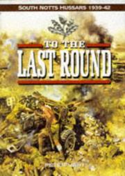 Cover of: To the last round: the South Notts Hussars, 1939-1942