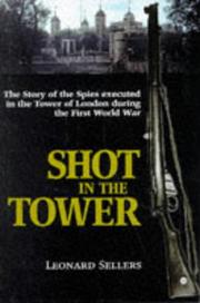 Cover of: Shot in the tower: the story of the spies executed in the Tower of London during the First World War