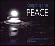 Cover of: Keeping the peace: the Aldermaston story : a brief account of the first fifty years of the home of Britain's nuclear deterrent, the Atomic Weapons Establishment, Aldermaston