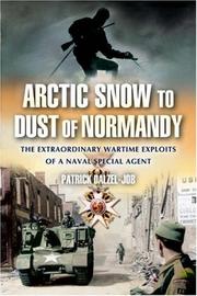 Cover of: Arctic Snow to Dust of Normandy by Patrick Dalzel-Job, Patrick Dalzel-Job