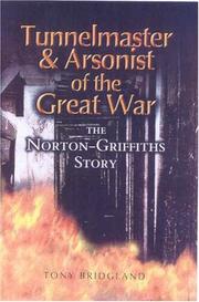 Cover of: Tunnel-master and arsonist of the Great War: the Norton-Griffiths story
