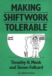 Making shift work tolerable by Timothy H. Monk, T H Monk, S. Folkard
