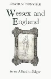 Cover of: Wessex and England from Alfred to Edgar: six essays on political, cultural, and ecclesiastical revival