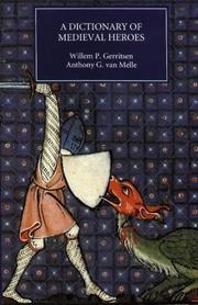 A dictionary of medieval heroes : characters in medieval narrative traditions and their afterlife in literature, theatre, and the visual arts by Willem P. Gerritsen, Anthony G. van Melle