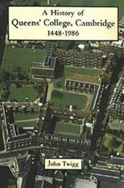 A history of Queens' College, Cambridge, 1448-1986 by John Twigg