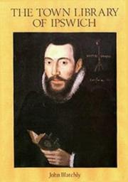 The town library of Ipswich provided for the use of the town preachers in 1599 by John Blatchly