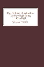 Cover of: The problem of Ireland in Tudor foreign policy, 1485-1603 by Palmer, William