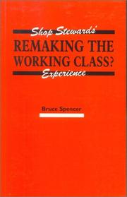 Cover of: Remaking the working class?: an examination of shop stewards' experiences