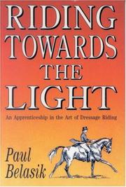 Cover of: Riding Towards the Light: An Apprenticeship in the Art of Dressage Riding