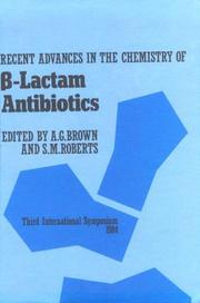 Cover of: Recent advances in the chemistry of [Beta]-Lactam antibiotics: the proceedings of the third international symposium, arranged by the Fine Chemicals and Medicinals Group of the Industrial Division of the Royal Society of Chemistry, Cambridge, England, 2nd-4th July 1984