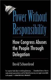 Cover of: Power Without Responsibility: How Congress Abuses the People through Delegation