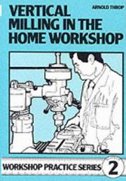 Cover of: Vertical Milling in the Home Workshop (Workshop Practice)