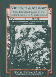 Cover of: Violence & memory: one hundred years in the "dark forests" of Matabeleland