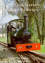 Cover of: Industrial Narrow Gauge Railways by Ian Dean