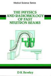 Cover of: The physics and radiobiology of fast neutron beams by David K. Bewley